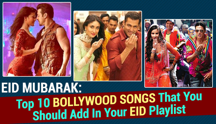 Eid Mubarak 2019 Songs Top 10 Bollywood Songs For Eid Celebration