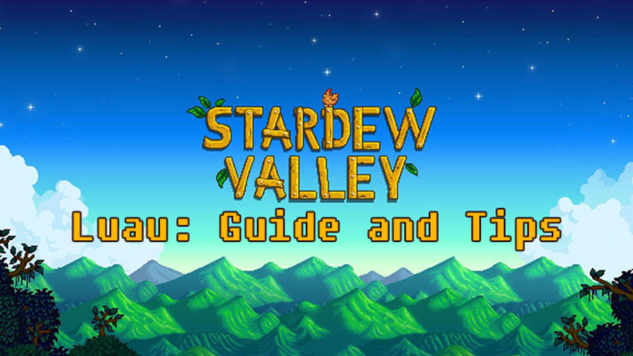 Stardew Valley Luau Festival Guide Tips Tricks To Impress The Governor